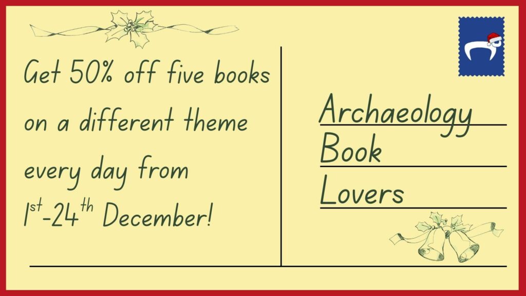 Image designed to look like the back of a postcard with a cream background and red border. The text gives details about the Oxbow Books Advent Calendar and says 'Get 50% off five books on a different theme every day from 1st-24th December! There are three address lines on the right which have text reading 'Archaeology Book Lovers'. There is a blue stamp in the corner with the Oxbow Books logo wearing a Christmas hat.